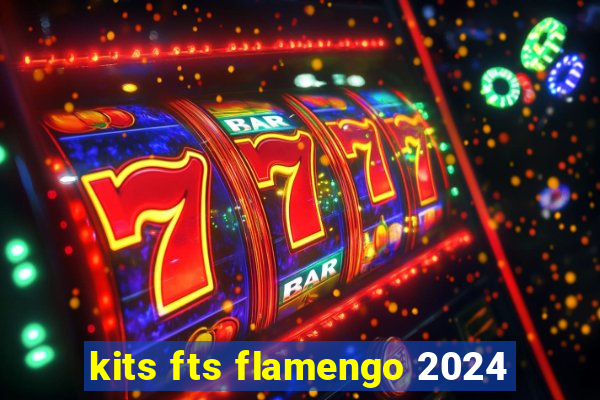 kits fts flamengo 2024